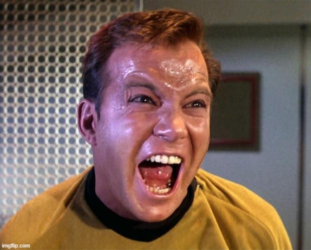 Captain Kirk Screaming | image tagged in captain kirk screaming | made w/ Imgflip meme maker