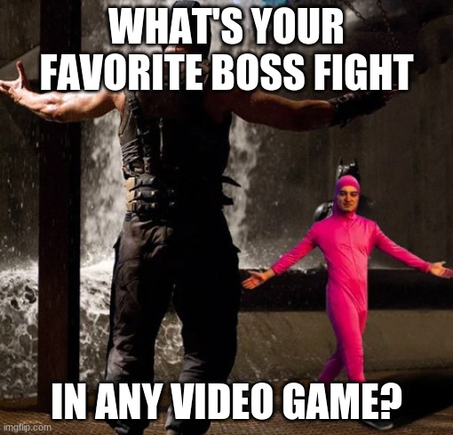 No final bosses, that's for another time. | WHAT'S YOUR FAVORITE BOSS FIGHT; IN ANY VIDEO GAME? | image tagged in joji boss fight,video games | made w/ Imgflip meme maker
