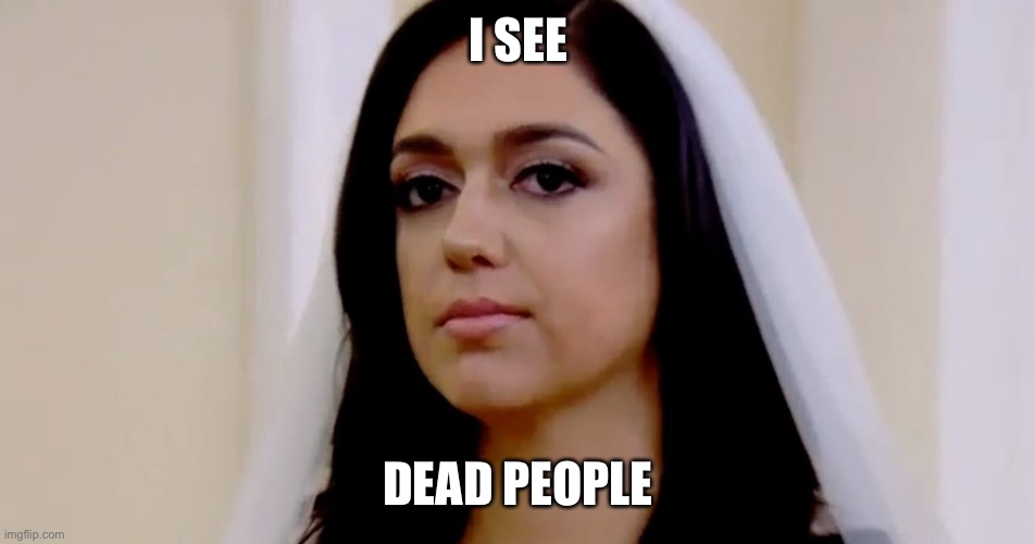 I SEE; DEAD PEOPLE | made w/ Imgflip meme maker