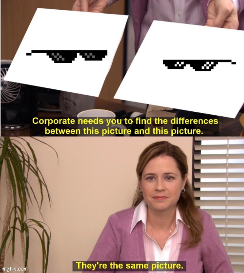 Unnamed Meme | image tagged in memes,they're the same picture | made w/ Imgflip meme maker