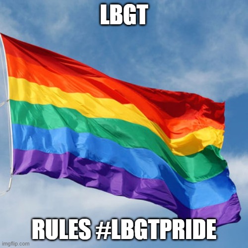 lbgtrulespride | LBGT; RULES #LBGTPRIDE | image tagged in rainbow flag | made w/ Imgflip meme maker