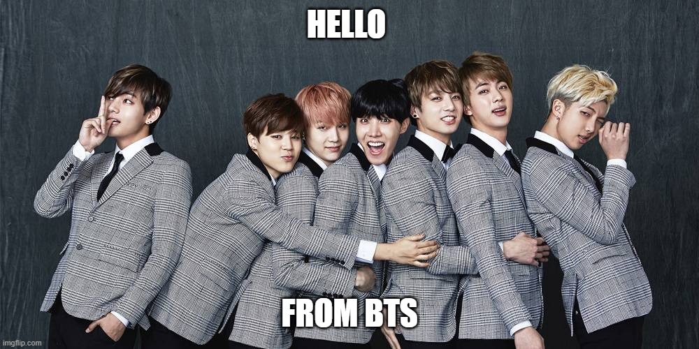 BTS SUCKS | HELLO; FROM BTS | image tagged in bts | made w/ Imgflip meme maker