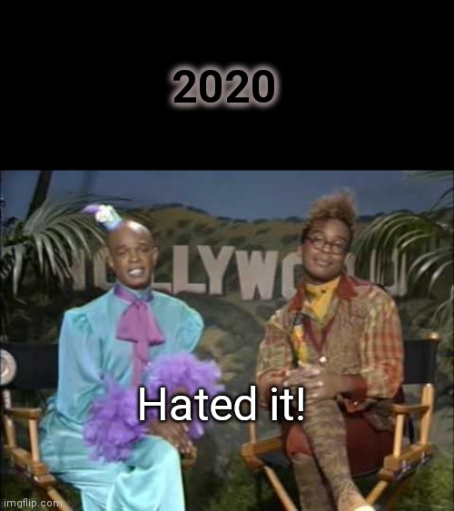 Men On Film | 2020; Hated it! | image tagged in men on film,in living color,2020,humor | made w/ Imgflip meme maker