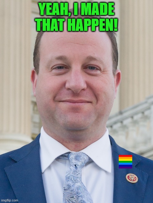 Jared Polis, proudly ignoring voter's wishes | YEAH, I MADE THAT HAPPEN! | image tagged in jared polis proudly ignoring voter's wishes | made w/ Imgflip meme maker