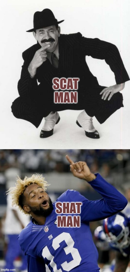 Scat Men | SCAT MAN; SHAT MAN | image tagged in scatman john,odell beckham | made w/ Imgflip meme maker