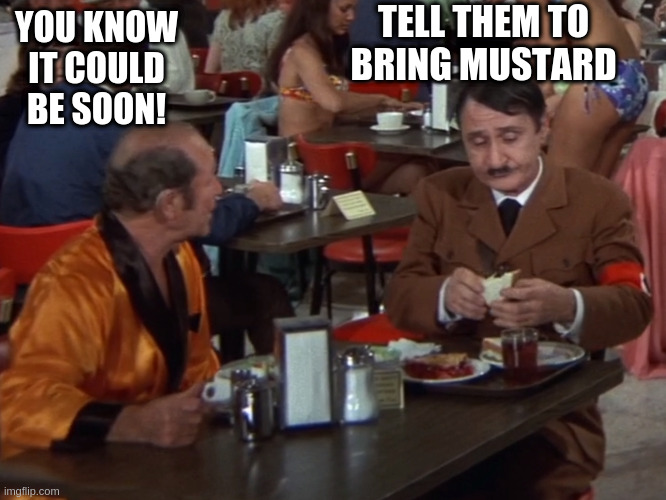 asshole | YOU KNOW IT COULD BE SOON! TELL THEM TO BRING MUSTARD | image tagged in asshole | made w/ Imgflip meme maker