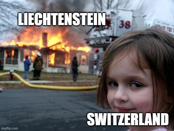 Disaster Girl Meme | LIECHTENSTEIN; SWITZERLAND | image tagged in memes,disaster girl | made w/ Imgflip meme maker