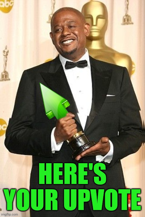 Forest Whitaker Upvote | HERE'S YOUR UPVOTE | image tagged in forest whitaker upvote | made w/ Imgflip meme maker