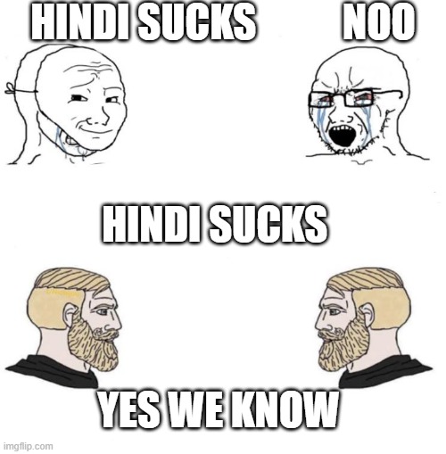 hindi sucks | HINDI SUCKS           NOO; HINDI SUCKS 

   



  

 
 YES WE KNOW | image tagged in yes chad we know | made w/ Imgflip meme maker