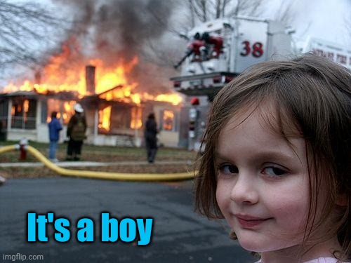 Disaster Girl | It's a boy | image tagged in memes,disaster girl,fire,baby,boy,gender | made w/ Imgflip meme maker