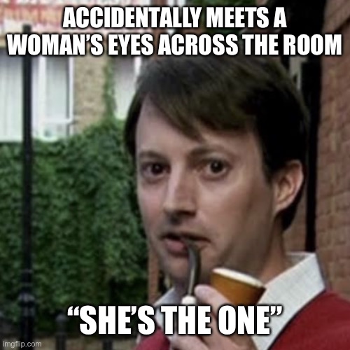Lovestruck Mark | ACCIDENTALLY MEETS A WOMAN’S EYES ACROSS THE ROOM; “SHE’S THE ONE” | image tagged in mark corrigan,peep show,british comedy,shes the one | made w/ Imgflip meme maker