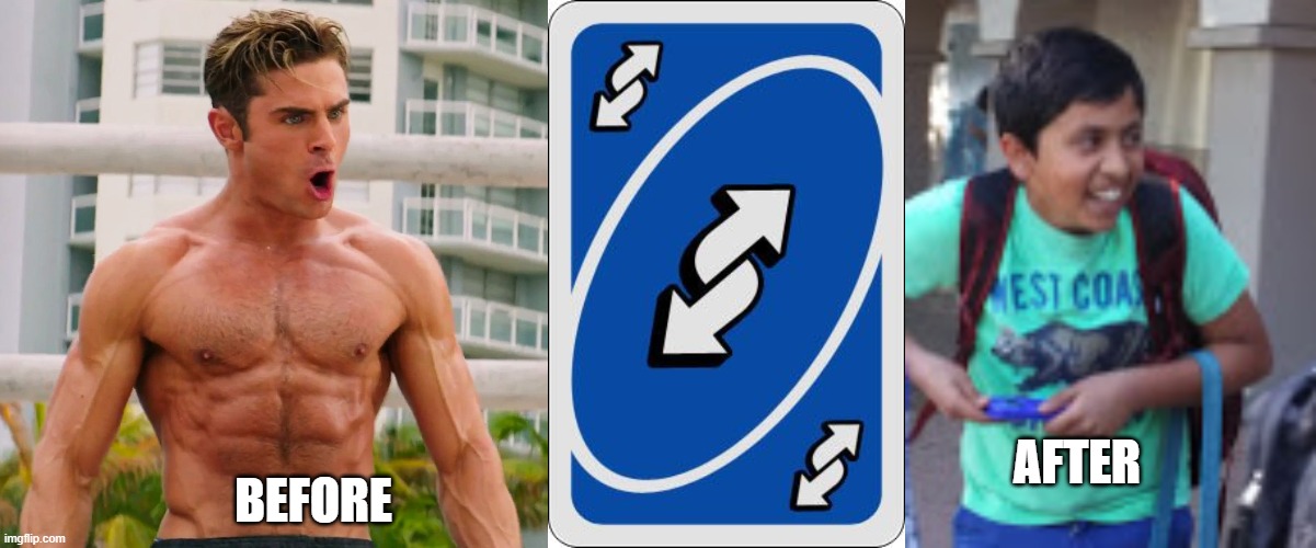 BEFORE; AFTER | image tagged in uno reverse card | made w/ Imgflip meme maker