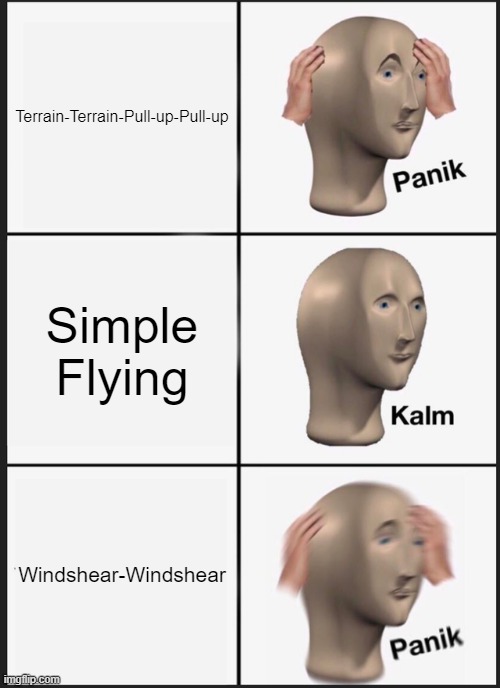 Panik Kalm Panik Meme | Terrain-Terrain-Pull-up-Pull-up; Simple Flying; Windshear-Windshear | image tagged in memes,panik kalm panik | made w/ Imgflip meme maker