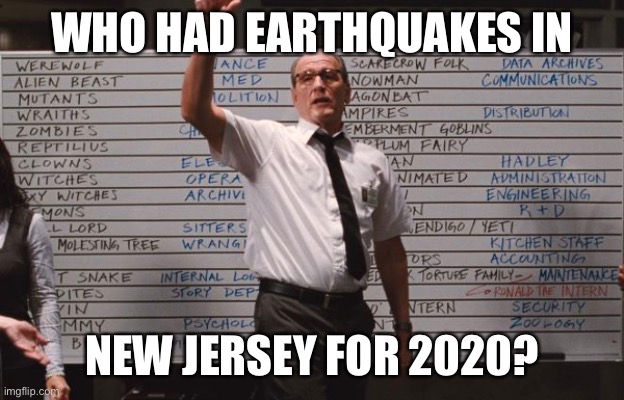 Who had earthquakes in New Jersey 2 | WHO HAD EARTHQUAKES IN; NEW JERSEY FOR 2020? | image tagged in who had | made w/ Imgflip meme maker