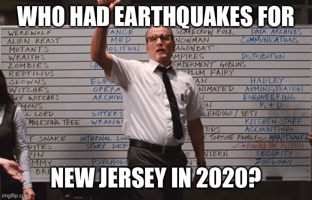 Who had earthquakes in New Jersey | WHO HAD EARTHQUAKES FOR; NEW JERSEY IN 2020? | image tagged in who had | made w/ Imgflip meme maker