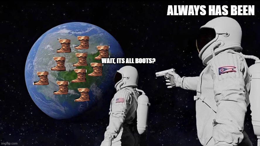 Classic druid | ALWAYS HAS BEEN; WAIT, ITS ALL BOOTS? | image tagged in funny | made w/ Imgflip meme maker