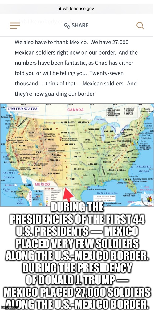 President Donald J. Trump has fully secured the U.S.-Mexico border. This is an extremely great feat! | DURING THE PRESIDENCIES OF THE FIRST 44 U.S. PRESIDENTS — MEXICO PLACED VERY FEW SOLDIERS ALONG THE U.S.-MEXICO BORDER.
DURING THE PRESIDENCY OF DONALD J. TRUMP — MEXICO PLACED 27,000 SOLDIERS ALONG THE U.S.-MEXICO BORDER. | image tagged in president trump,donald trump,trump,election 2020,border wall,mexico wall | made w/ Imgflip meme maker