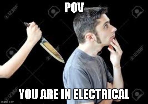 among us moment | POV; YOU ARE IN ELECTRICAL | image tagged in video games | made w/ Imgflip meme maker