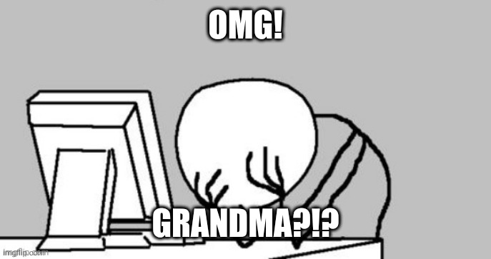 OMG! GRANDMA?!? | made w/ Imgflip meme maker