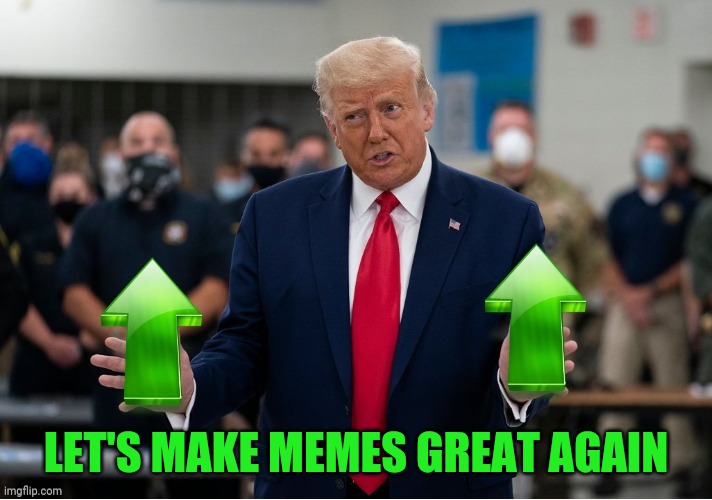 Trump | LET'S MAKE MEMES GREAT AGAIN | image tagged in trump upvote,donald trump,upvote,drstrangmeme,memes,maga | made w/ Imgflip meme maker