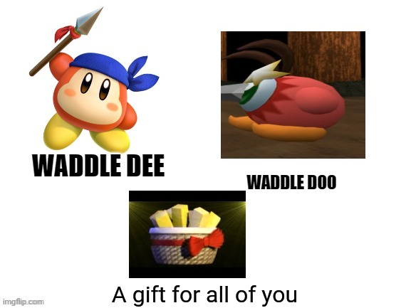 Well.... I'm bored as hell here... |  A gift for all of you | image tagged in waddle dee waddle doo | made w/ Imgflip meme maker