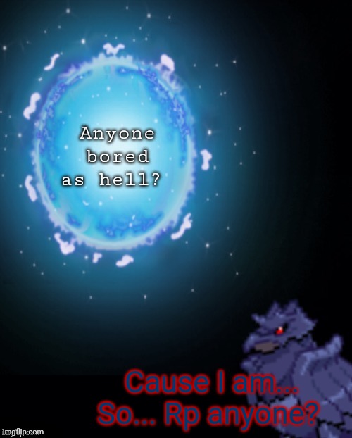 Bored. Bored. Bored... That's what I am... | Anyone bored as hell? Cause I am... So... Rp anyone? | image tagged in corviknght explains | made w/ Imgflip meme maker