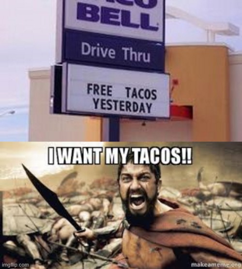 Where are my tacos??? | image tagged in spartans,memes,funny,funny memes,stupid signs,taco bell | made w/ Imgflip meme maker
