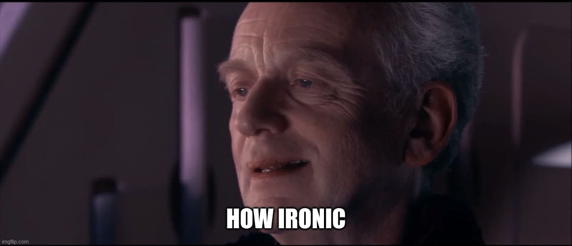 Palpatine Ironic  | HOW IRONIC | image tagged in palpatine ironic | made w/ Imgflip meme maker