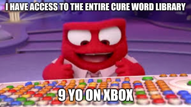 I have access to the entire curse word library | I HAVE ACCESS TO THE ENTIRE CURE WORD LIBRARY; 9 YO ON XBOX | image tagged in i have access to the entire curse word library | made w/ Imgflip meme maker