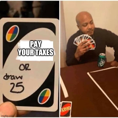 Uno | PAY YOUR TAXES | image tagged in uno | made w/ Imgflip meme maker