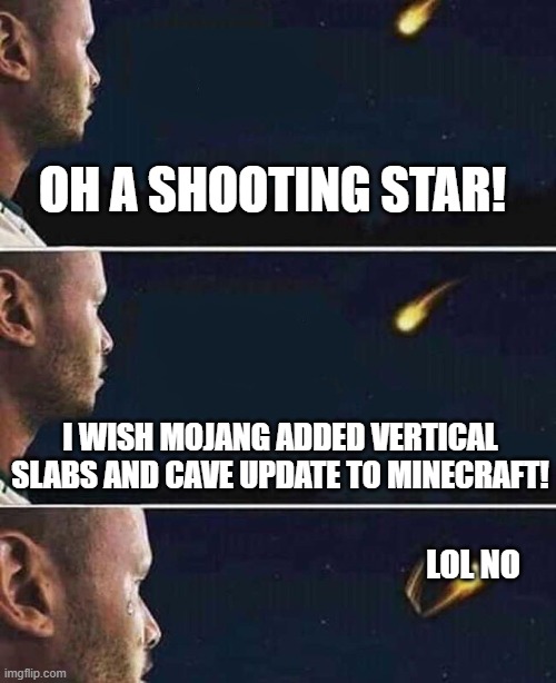 it will probably be just rumored | OH A SHOOTING STAR! I WISH MOJANG ADDED VERTICAL SLABS AND CAVE UPDATE TO MINECRAFT! LOL NO | image tagged in shooting star | made w/ Imgflip meme maker
