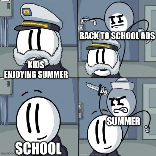 Henry stickmin | BACK TO SCHOOL ADS; KIDS ENJOYING SUMMER; SUMMER; SCHOOL | image tagged in henry stickmin,memes,school | made w/ Imgflip meme maker