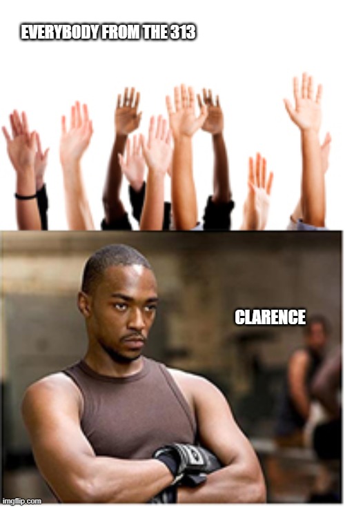 Now, while he stands tough | EVERYBODY FROM THE 313; CLARENCE | image tagged in eminem,papa doc,meme,memes,funny,rap | made w/ Imgflip meme maker