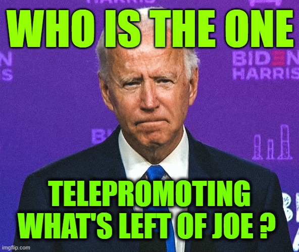 Teleprompted | WHO IS THE ONE; TELEPROMOTING WHAT'S LEFT OF JOE ? | image tagged in joe biden,teleprompter,strings,puppet,basement | made w/ Imgflip meme maker