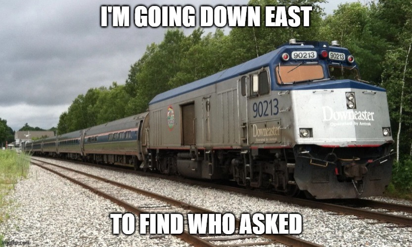 I'm going down east to find who asked | image tagged in i'm going down east to find who asked | made w/ Imgflip meme maker