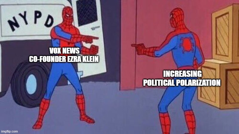 spiderman pointing at spiderman | VOX NEWS CO-FOUNDER EZRA KLEIN; INCREASING POLITICAL POLARIZATION | image tagged in spiderman pointing at spiderman | made w/ Imgflip meme maker