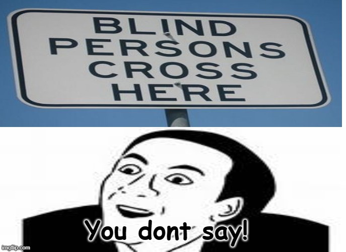 Is it me or the sign is trying to kill someone.... | You dont say! | image tagged in you dont say,dumb signs | made w/ Imgflip meme maker