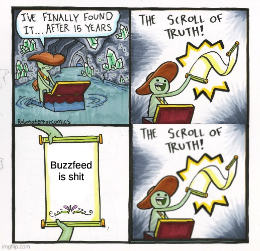 The Scroll Of Truth | Buzzfeed is shit | image tagged in memes,the scroll of truth | made w/ Imgflip meme maker