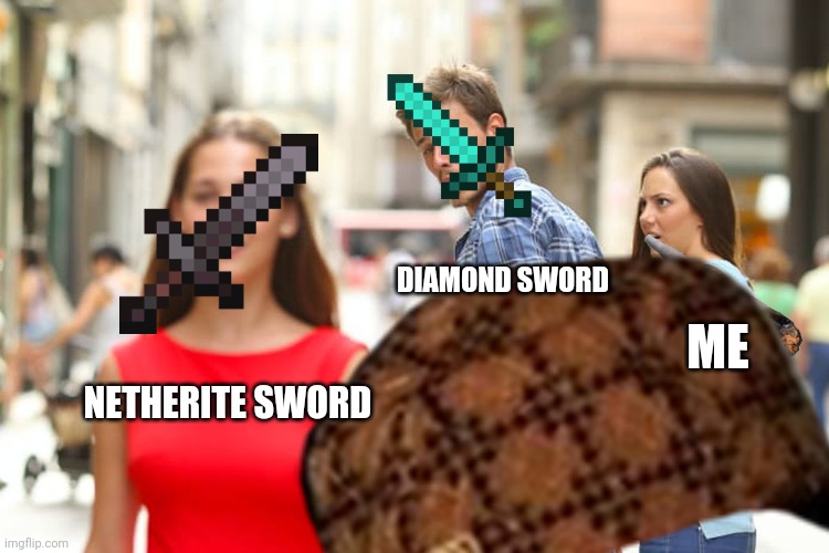 DIAMOND SWORD; ME; NETHERITE SWORD | made w/ Imgflip meme maker