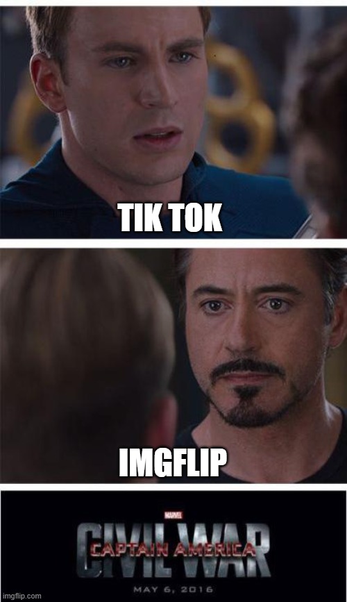imgflip better | TIK TOK; IMGFLIP | image tagged in memes,marvel civil war 1 | made w/ Imgflip meme maker