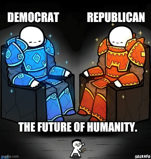 Are Politics Compatible with Humanity? | DEMOCRAT             REPUBLICAN; THE FUTURE OF HUMANITY. | image tagged in two giants looking at a small guy | made w/ Imgflip meme maker