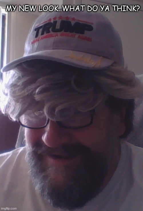 Boredom | MY NEW LOOK..WHAT DO YA THINK? | image tagged in me,hair,hat,bad hair day | made w/ Imgflip meme maker