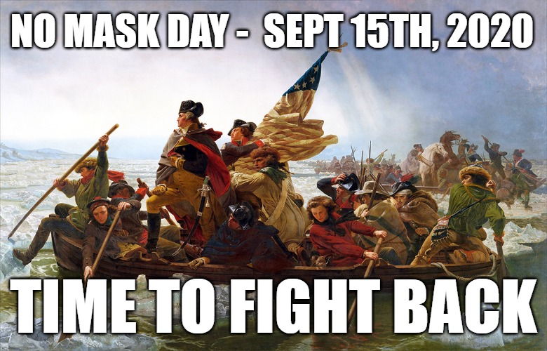 No Mask Required In 1776 | NO MASK DAY -  SEPT 15TH, 2020; TIME TO FIGHT BACK | image tagged in no mask day september 15th 2020 | made w/ Imgflip meme maker
