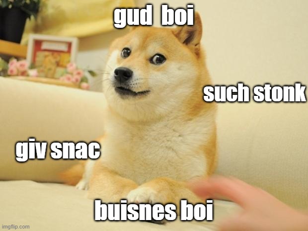 Doge 2 | gud  boi; such stonk; giv snac; buisnes boi | image tagged in memes,doge 2 | made w/ Imgflip meme maker