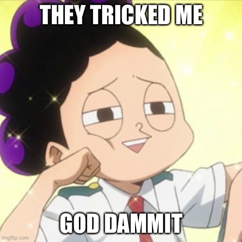 awkward Mineta | THEY TRICKED ME GOD DAMMIT | image tagged in awkward mineta | made w/ Imgflip meme maker