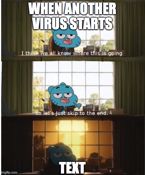 I think we all know where this is going | WHEN ANOTHER VIRUS STARTS; TEXT | image tagged in i think we all know where this is going | made w/ Imgflip meme maker