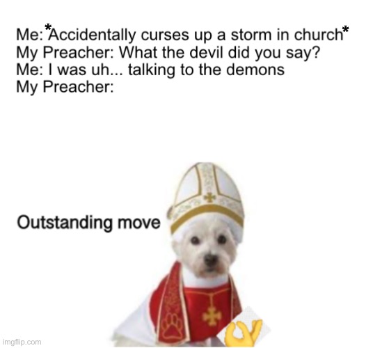 Don’t Try Dis At Home |  *; * | image tagged in memes,religion,dogs,too dank | made w/ Imgflip meme maker