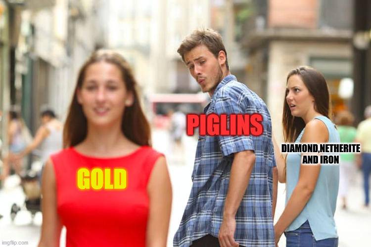 Distracted Boyfriend Meme | PIGLINS; DIAMOND,NETHERITE AND IRON; GOLD | image tagged in memes,distracted boyfriend | made w/ Imgflip meme maker