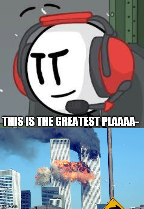 charles causes 9/11 | THIS IS THE GREATEST PLAAAA- | image tagged in memes,funny,henry stickmin,9/11 | made w/ Imgflip meme maker