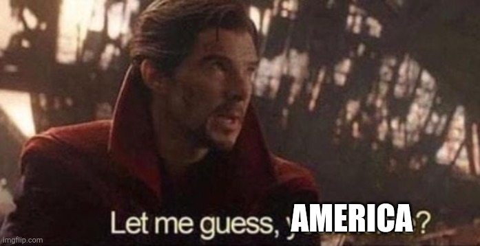 Let me guess, your home? | AMERICA | image tagged in let me guess your home | made w/ Imgflip meme maker